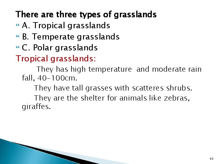There are three types of grasslands A. Tropical grasslands B. Temperate grasslands C. Polar