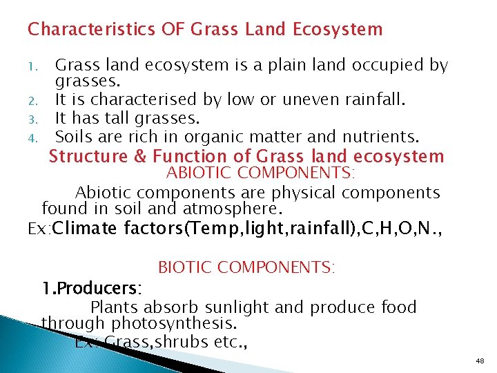 Characteristics OF Grass Land Ecosystem 1. 2. 3. 4. Grass land ecosystem is a