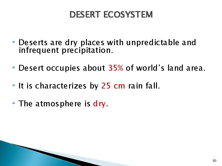 DESERT ECOSYSTEM Deserts are dry places with unpredictable and infrequent precipitation. Desert occupies about