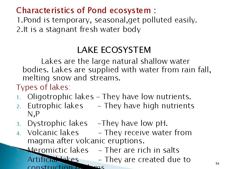 Characteristics of Pond ecosystem : 1. Pond is temporary, seasonal, get polluted easily. 2.