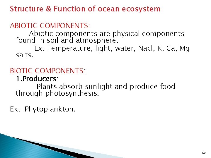 Structure & Function of ocean ecosystem ABIOTIC COMPONENTS: Abiotic components are physical components found