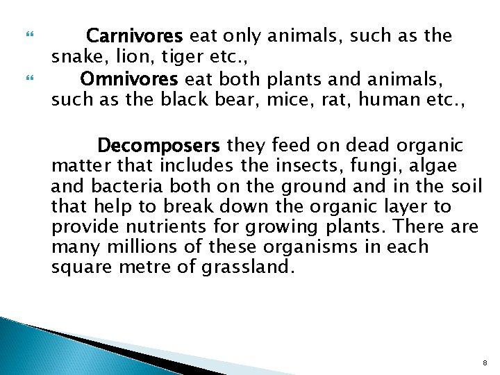  Carnivores eat only animals, such as the snake, lion, tiger etc. , Omnivores