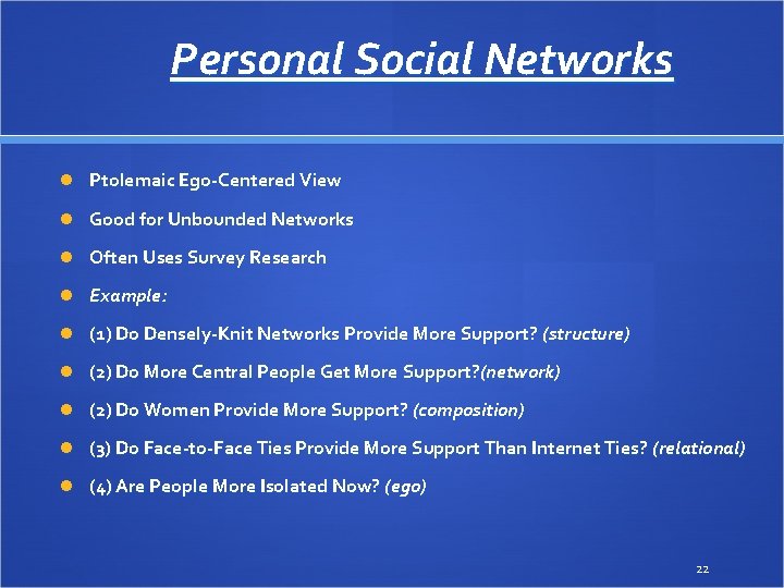 Personal Social Networks Ptolemaic Ego-Centered View Good for Unbounded Networks Often Uses Survey Research