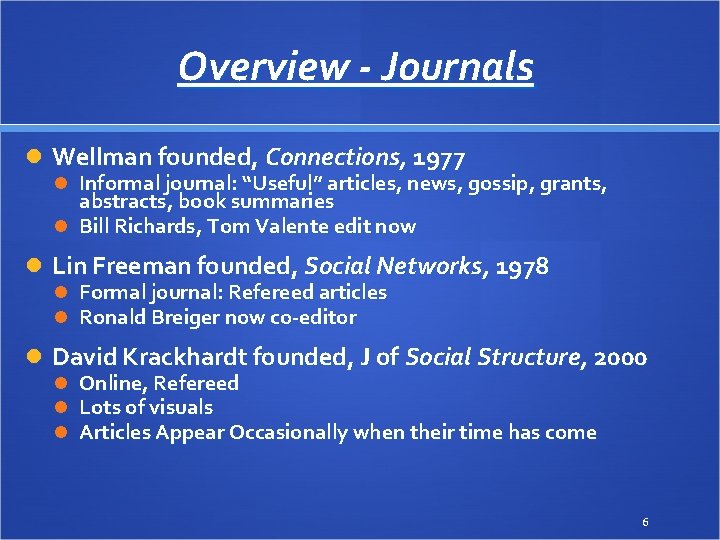 Overview - Journals Wellman founded, Connections, 1977 Informal journal: “Useful” articles, news, gossip, grants,