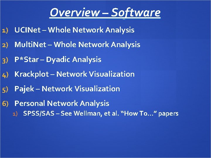 Overview – Software 1) UCINet – Whole Network Analysis 2) Multi. Net – Whole