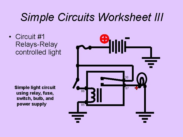 Simple Circuits Worksheet l. II • Circuit #1 Relays-Relay controlled light 30 Simple light