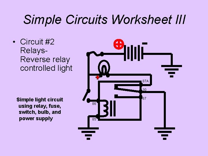 Simple Circuits Worksheet l. II • Circuit #2 Relays. Reverse relay controlled light 87