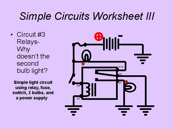 Simple Circuits Worksheet l. II • Circuit #3 Relays. Why doesn’t the second bulb