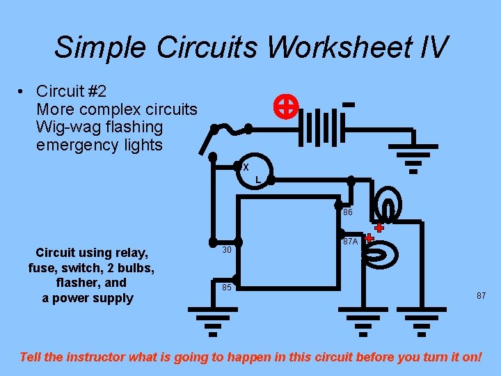 Simple Circuits Worksheet l. V • Circuit #2 More complex circuits Wig-wag flashing emergency