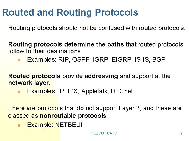 Routed and Routing Protocols Routing protocols should not be confused with routed protocols: Routing