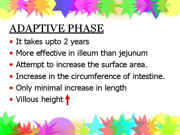 ADAPTIVE PHASE • • • It takes upto 2 years More effective in illeum