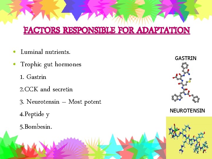 FACTORS RESPONSIBLE FOR ADAPTATION • Luminal nutrients. • Trophic gut hormones 1. Gastrin 2.