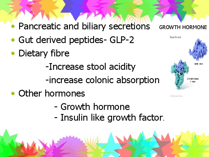  • Pancreatic and biliary secretions GROWTH HORMONE • Gut derived peptides- GLP-2 •