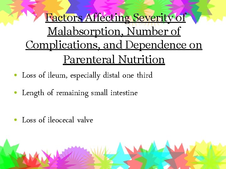 Factors Affecting Severity of Malabsorption, Number of Complications, and Dependence on Parenteral Nutrition •