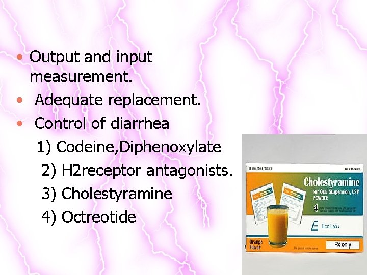  • Output and input measurement. • Adequate replacement. • Control of diarrhea 1)