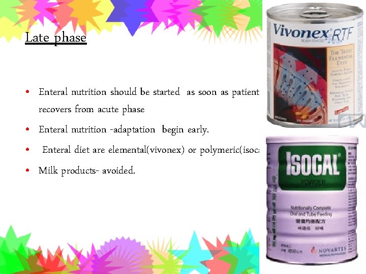 Late phase • Enteral nutrition should be started as soon as patient recovers from