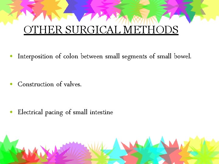 OTHER SURGICAL METHODS • Interposition of colon between small segments of small bowel. •