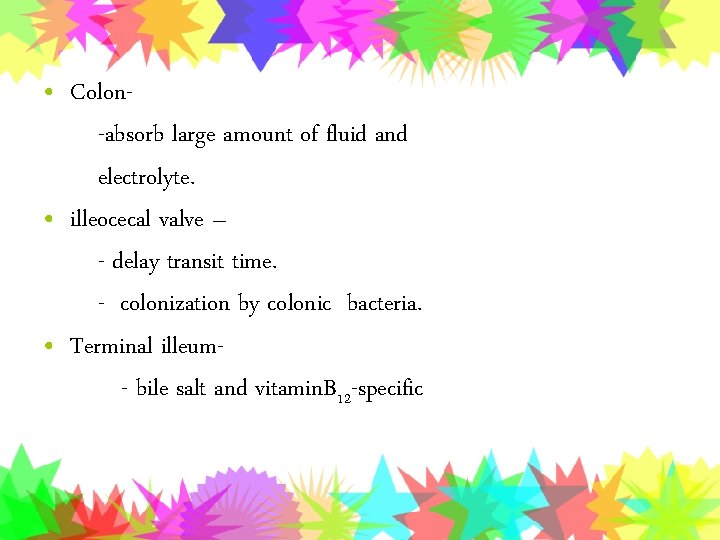  • Colon-absorb large amount of fluid and electrolyte. • illeocecal valve – -