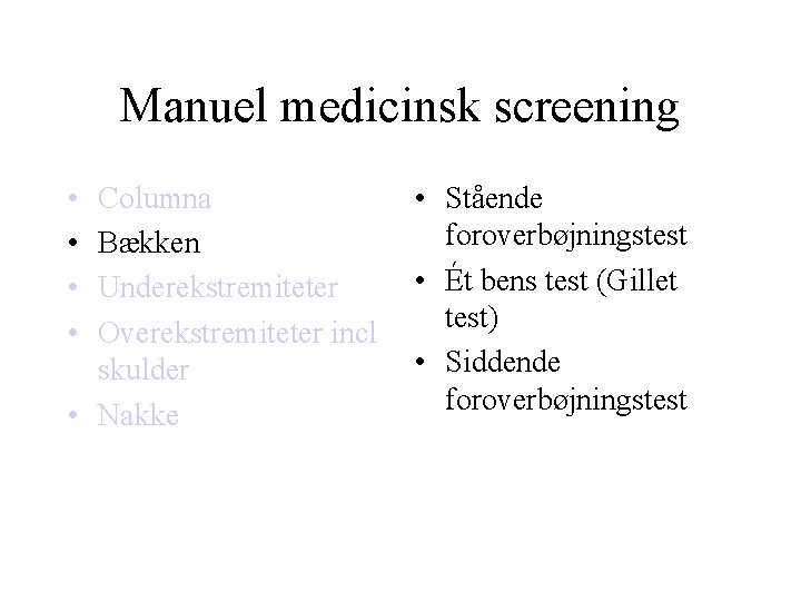 Manuel medicinsk screening • • Columna Bækken Underekstremiteter Overekstremiteter incl skulder • Nakke •