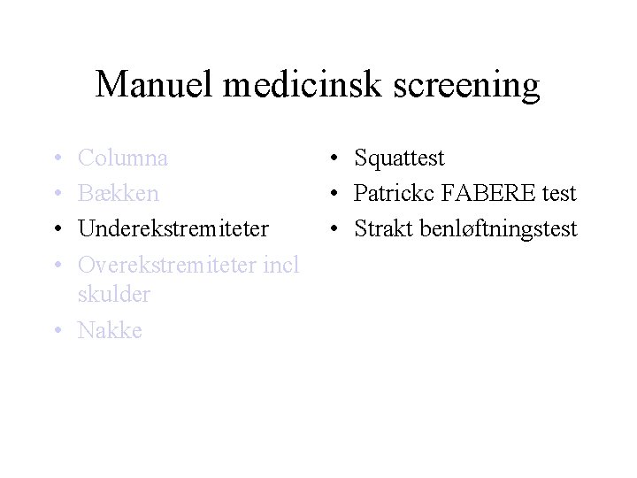 Manuel medicinsk screening • • Columna Bækken Underekstremiteter Overekstremiteter incl skulder • Nakke •