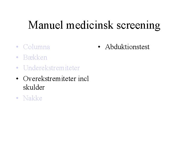 Manuel medicinsk screening • • Columna Bækken Underekstremiteter Overekstremiteter incl skulder • Nakke •