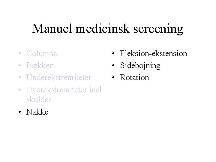 Manuel medicinsk screening • • Columna Bækken Underekstremiteter Overekstremiteter incl skulder • Nakke •