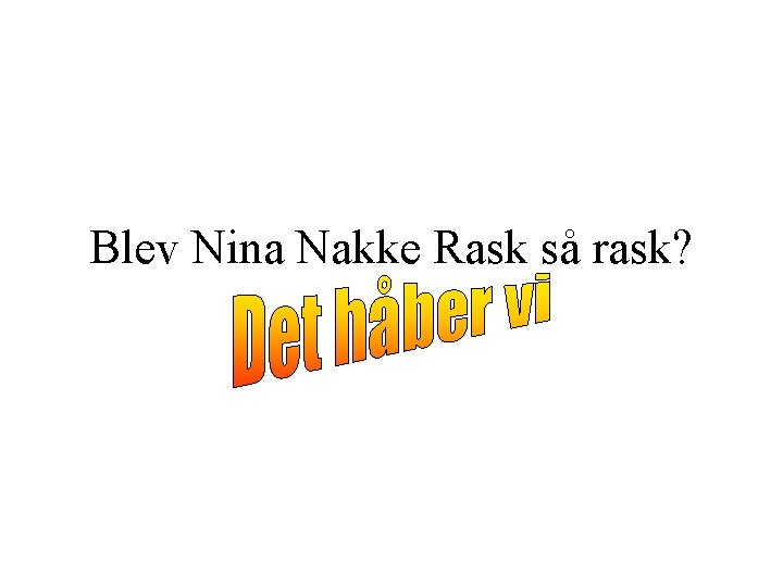 Blev Nina Nakke Rask så rask? 