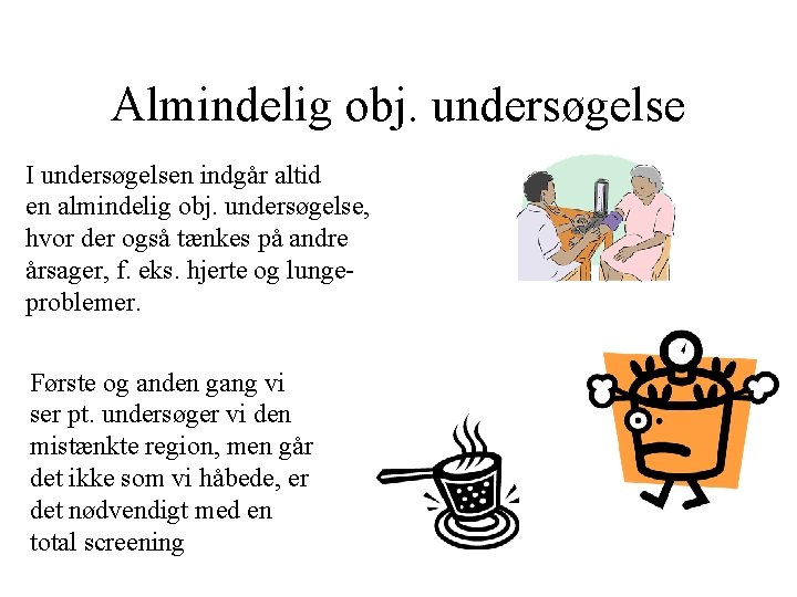 Almindelig obj. undersøgelse I undersøgelsen indgår altid en almindelig obj. undersøgelse, hvor der også