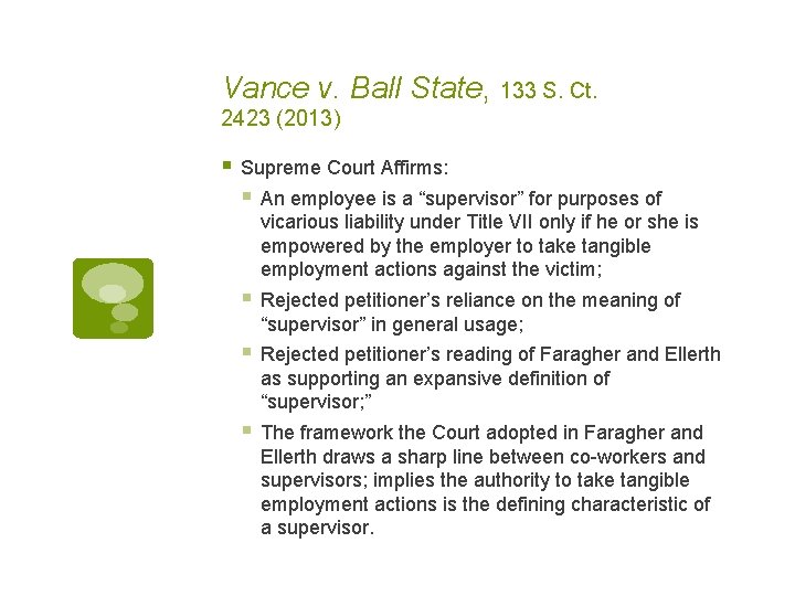 Vance v. Ball State, 133 S. Ct. 2423 (2013) § Supreme Court Affirms: §