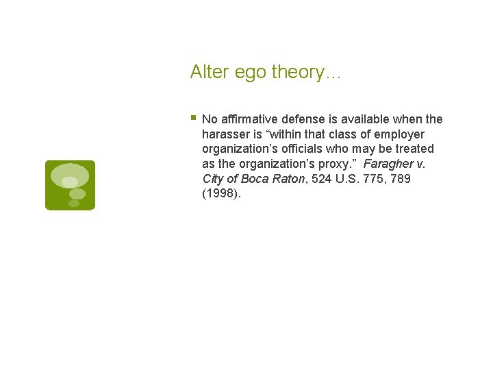Alter ego theory… § No affirmative defense is available when the harasser is “within