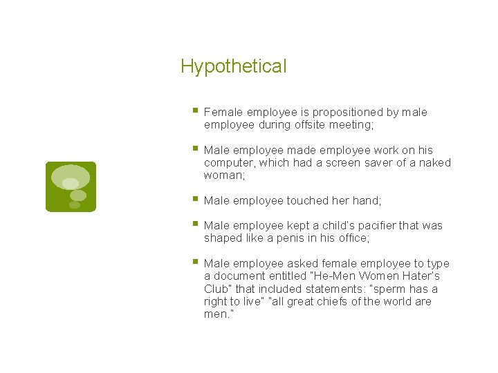 Hypothetical § Female employee is propositioned by male employee during offsite meeting; § Male