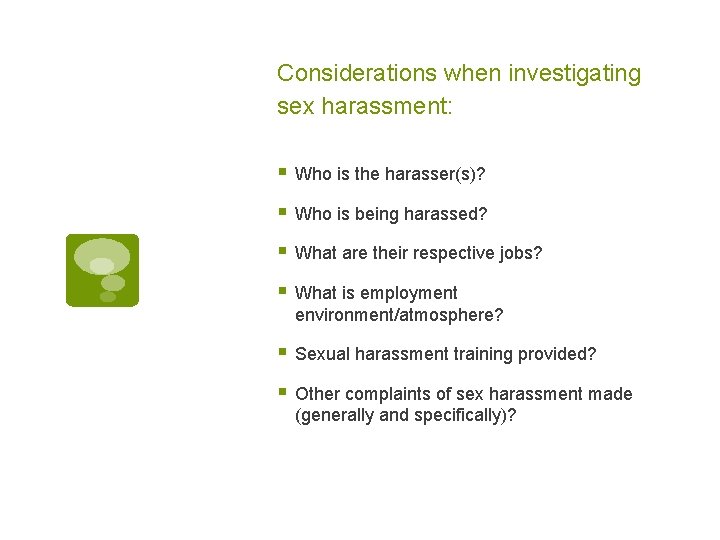 Considerations when investigating sex harassment: § Who is the harasser(s)? § Who is being