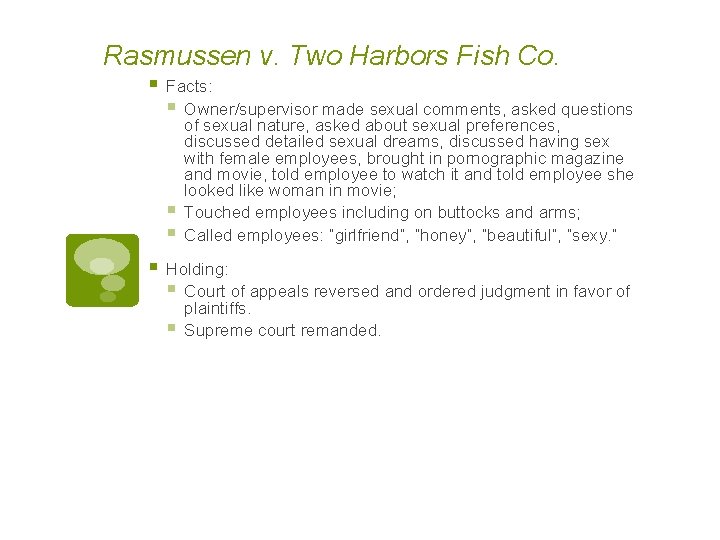 Rasmussen v. Two Harbors Fish Co. § Facts: § Owner/supervisor made sexual comments, asked