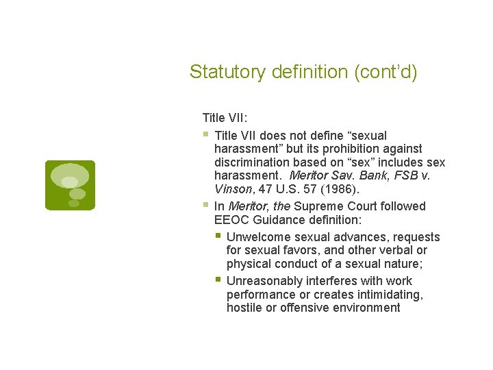 Statutory definition (cont’d) Title VII: § Title VII does not define “sexual harassment” but