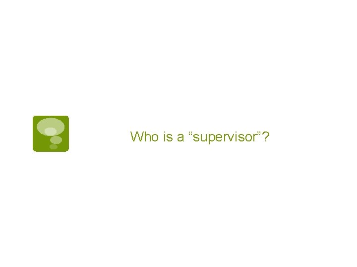 Who is a “supervisor”? 