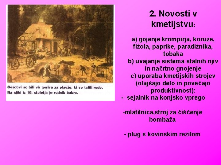 2. Novosti v kmetijstvu: a) gojenje krompirja, koruze, fižola, paprike, paradižnika, tobaka b) uvajanje