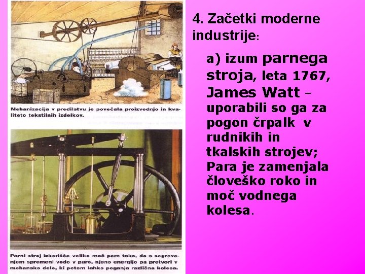 4. Začetki moderne industrije: a) izum parnega stroja, leta 1767, James Watt – uporabili