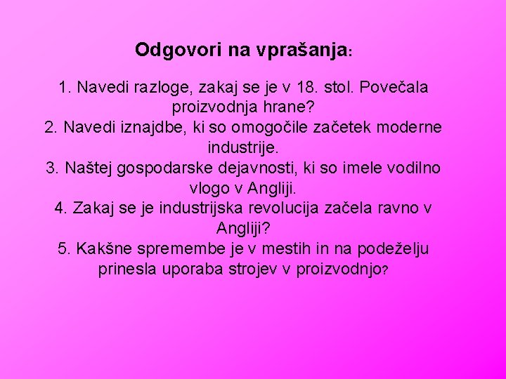 Odgovori na vprašanja: 1. Navedi razloge, zakaj se je v 18. stol. Povečala proizvodnja