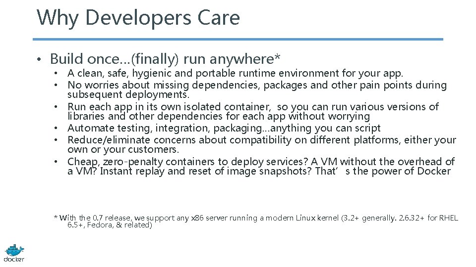 Why Developers Care • Build once…(finally) run anywhere* • A clean, safe, hygienic and