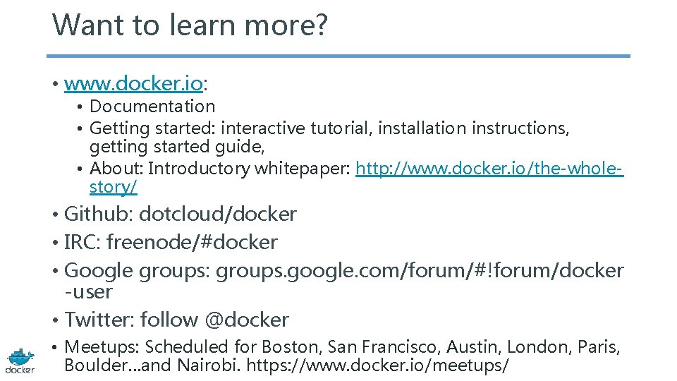 Want to learn more? • www. docker. io: • Documentation • Getting started: interactive
