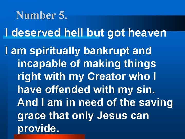 Number 5. I deserved hell but got heaven I am spiritually bankrupt and incapable