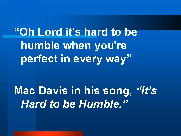 “Oh Lord it's hard to be humble when you're perfect in every way” Mac