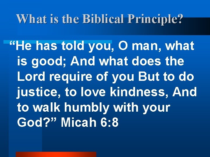 What is the Biblical Principle? “He has told you, O man, what is good;