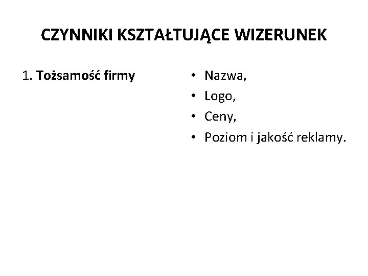 CZYNNIKI KSZTAŁTUJĄCE WIZERUNEK 1. Tożsamość firmy • • Nazwa, Logo, Ceny, Poziom i jakość