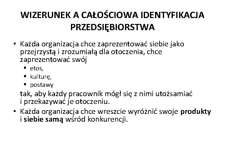 WIZERUNEK A CAŁOŚCIOWA IDENTYFIKACJA PRZEDSIĘBIORSTWA • Każda organizacja chce zaprezentować siebie jako przejrzystą i