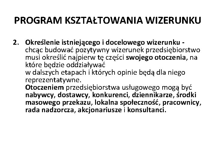 PROGRAM KSZTAŁTOWANIA WIZERUNKU 2. Określenie istniejącego i docelowego wizerunku - chcąc budować pozytywny wizerunek