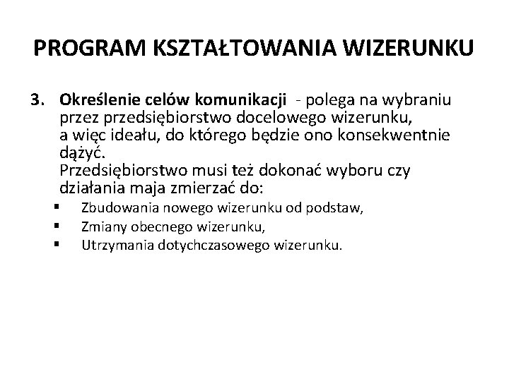 PROGRAM KSZTAŁTOWANIA WIZERUNKU 3. Określenie celów komunikacji - polega na wybraniu przez przedsiębiorstwo docelowego