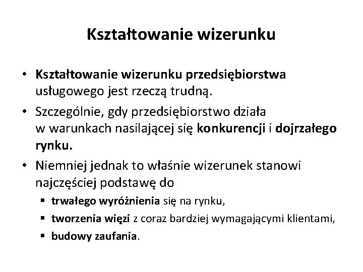 Kształtowanie wizerunku • Kształtowanie wizerunku przedsiębiorstwa usługowego jest rzeczą trudną. • Szczególnie, gdy przedsiębiorstwo