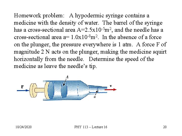 Homework problem: A hypodermic syringe contains a medicine with the density of water. The