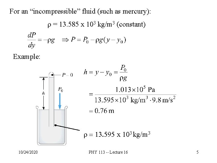 For an “incompressible” fluid (such as mercury): r = 13. 585 x 103 kg/m